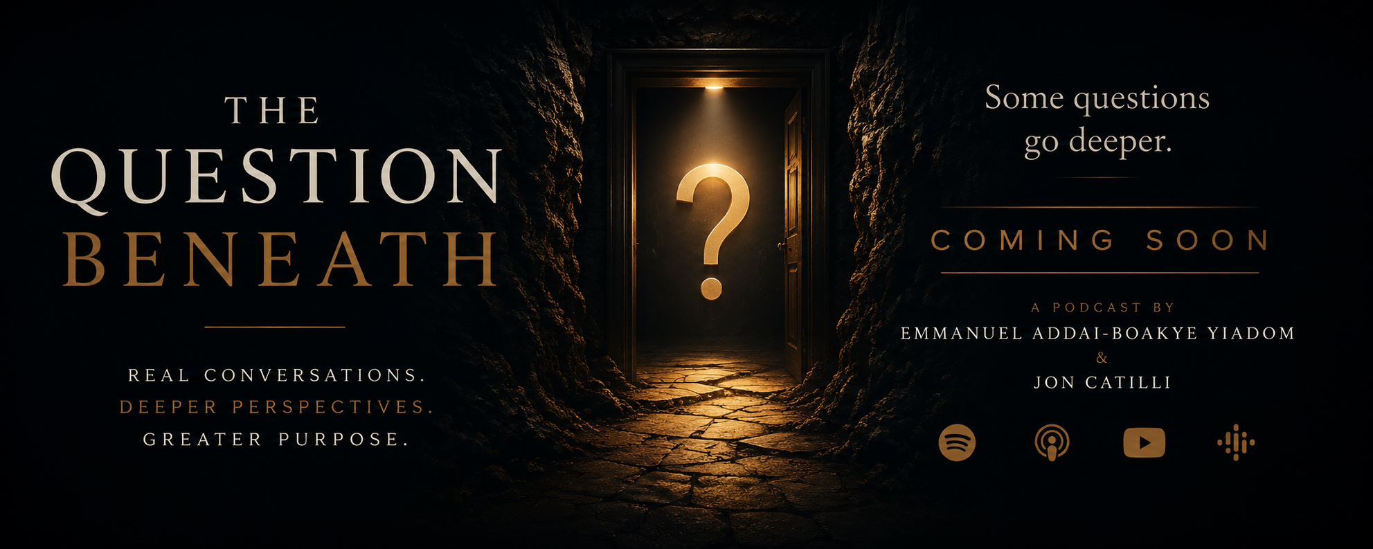 The Question Beneath — a podcast by Emmanuel Addai-Boakye Yiadom and Jon Catilli. Coming soon.